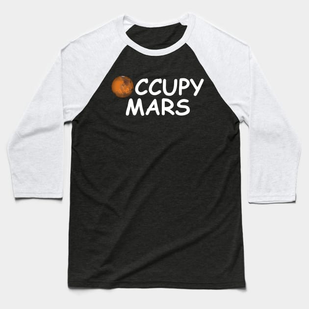 Occupy Mars Funny Gift Baseball T-Shirt by Shariss